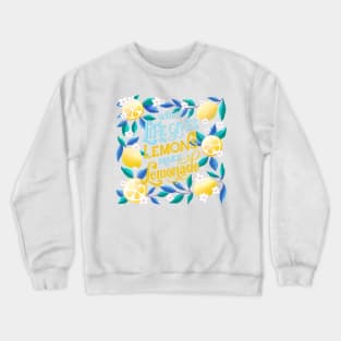 When life gives you lemons Crewneck Sweatshirt